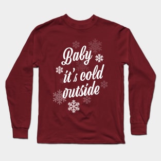 Baby it's cold outside Long Sleeve T-Shirt